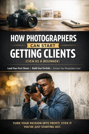 Photography Business Guide: How Photographers Can Start Getting Clients (Beginner Guide)