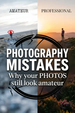 PHOTOGRAPHY MISTAKES: Why your PHOTOS still look amateur